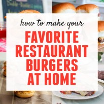 How to Make Your Favorite Restaurant Burgers at Home